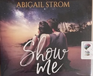 Show Me written by Abigail Strom performed by Cristina Panfilio on CD (Unabridged)